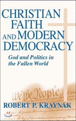 Christian Faith Modern Democracy: God & Politics in Fallen World