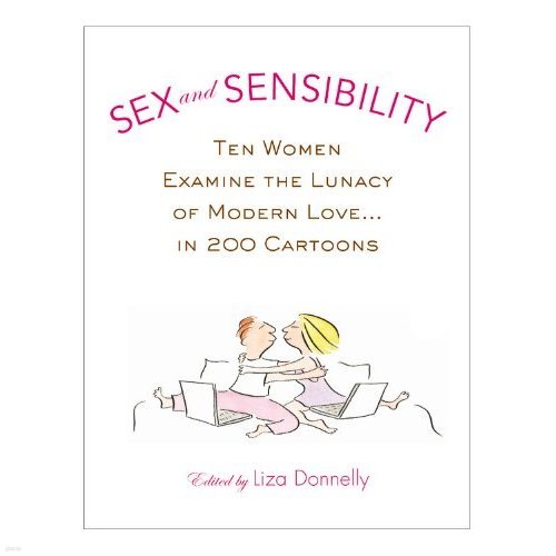 Sex and Sensibility: Ten Women Examine the Lunacy of Modern Love...in 200 Cartoons [Hardcover]