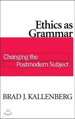 Ethics as Grammar: Changing Postmodern Subject