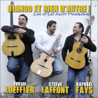 Yorgui Leoffler, Steeve Laffont, Raphael Fays - Django Et Rien D'Autre: Live At Les Nuit Manouches