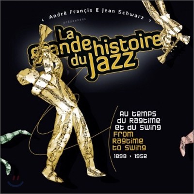 La Grande Histoire Du Jazz: From Ragtime To Swing 1898-1952