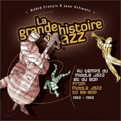 La Grande Histoire Du Jazz: From Middle Jazz To Be-Bop 1952-1955