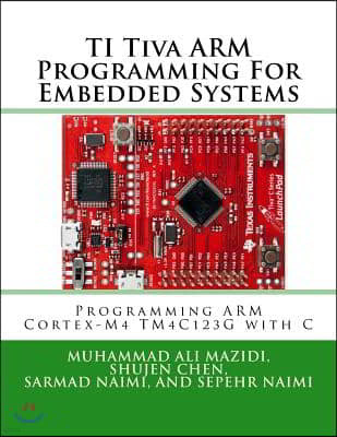 TI Tiva ARM Programming For Embedded Systems: Programming ARM Cortex-M4 TM4C123G with C