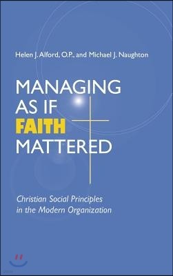 Managing As If Faith Mattered: Christian Social Principles in the Modern Organization