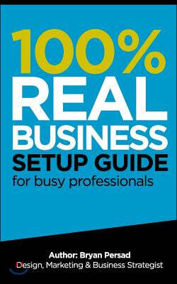 100% Real Business Setup Guide: For Busy Professionals