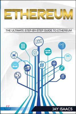 Ethereum: The Ultimate Step-By-Step Guide to Ethereum (Cryptocurrencies, Bitcoin, Blockchain, Programming, Fintech, Mining Rig,