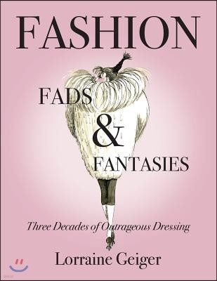 Fashion Fads & Fantasies: Three Decades of Outrageous Dressing