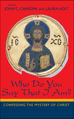 Who Do You Say That I Am: Confessing the Mystery of Christ