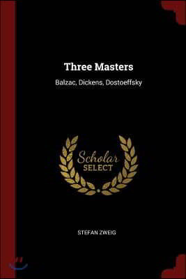 Three Masters: Balzac, Dickens, Dostoeffsky