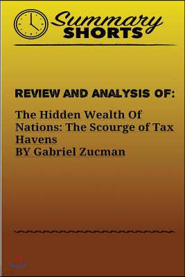 Review and Analysis of: : The Hidden Wealth Of Nations: The Scourge of Tax Havens BY Gabriel Zucman