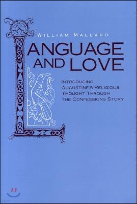 Language and Love: Introducing Augustine's Religious Thought Through the Confessions Story