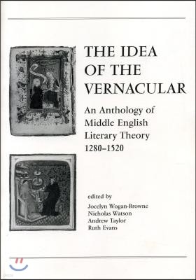 The Idea of the Vernacular: An Anthology of Middle English Literary Theory, 1280-1520