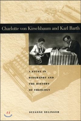 Charlotte Von Kirschbaum and Karl Barth: A Study in Biography and the History of Theology