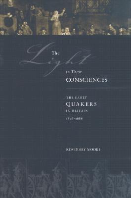 Light in Their Consciences Hb: The Early Quakers in Britain, 16461666