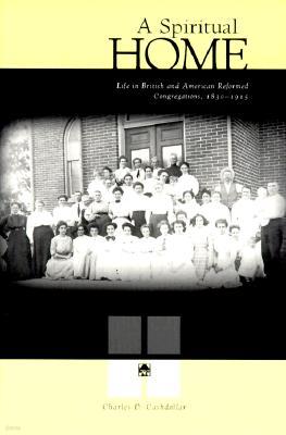 A Spiritual Home: Life in British and American Reformed Congregations, 1830-1915