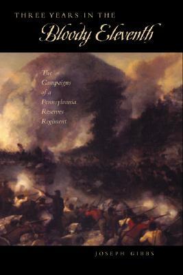 Three Years in the Bloody Eleventh: The Campaigns of a Pennsylvania Reserves Regiment