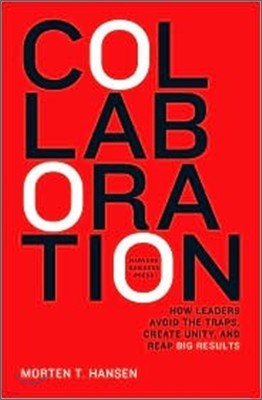 Collaboration: How Leaders Avoid the Traps, Build Common Ground, and Reap Big Results