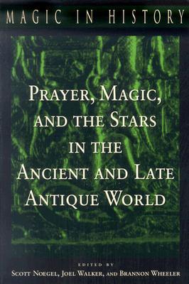 Prayer, Magic, and the Stars in the Ancient and Late Antique World