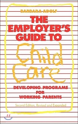 The Employer's Guide to Child Care: Developing Programs for Working Parents