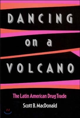 Dancing on a Volcano: The Latin American Drug Trade