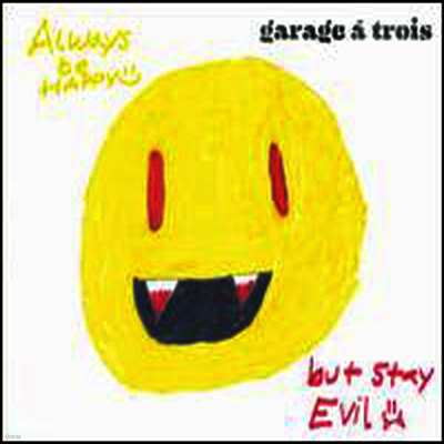 Garage A Trois — Always Be Happy, But Stay Evil 앨범 커버