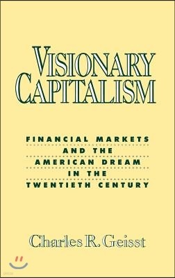 Visionary Capitalism: Financial Markets and the American Dream in the Twentieth Century