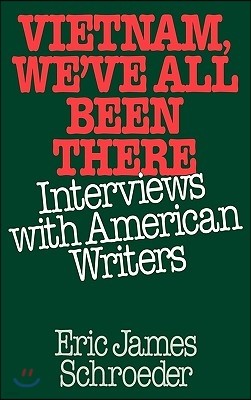 Vietnam, We've All Been There: Interviews with American Writers