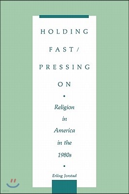 Holding Fast/Pressing on: Religion in America in the 1980s