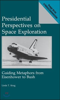 Presidential Perspectives on Space Exploration: Guiding Metaphors from Eisenhower to Bush