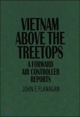Vietnam Above the Treetops: A Forward Air Controller Reports