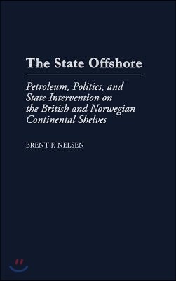 The State Offshore: Petroleum, Politics, and State Intervention on the British and Norwegian Continental Shelves