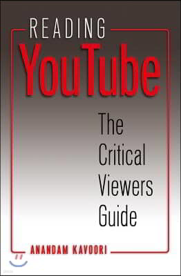 Reading YouTube: The Critical Viewers Guide