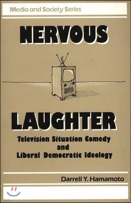Nervous Laughter: Television Situation Comedy and Liberal Democratic Ideology