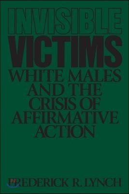 Invisible Victims: White Males and the Crisis of Affirmative Action