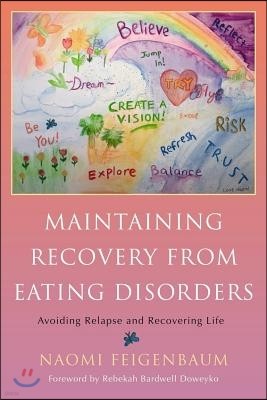 Maintaining Recovery from Eating Disorders: Avoiding Relapse and Recovering Life