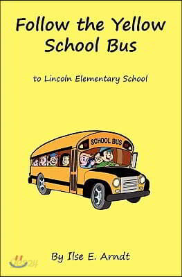 Follow The Yellow School Bus: to Lincoln Elementary School