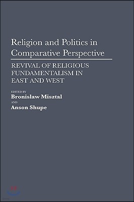 Religion and Politics in Comparative Perspective: Revival of Religious Fundamentalism in East and West