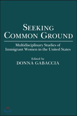 Seeking Common Ground: Multidisciplinary Studies of Immigrant Women in the United States