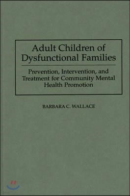 Adult Children of Dysfunctional Families: Prevention, Intervention, and Treatment for Community Mental Health Promotion