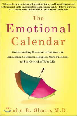 The Emotional Calendar: Understanding Seasonal Influences and Milestones to Become Happier, More Fulfilled, and in Control of Your Life