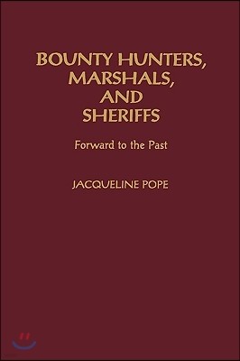 Bounty Hunters, Marshals, and Sheriffs: Forward to the Past