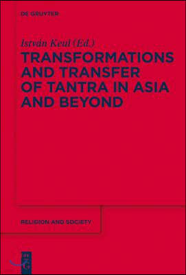 Transformations and Transfer of Tantra in Asia and Beyond