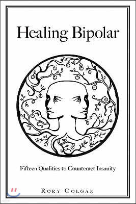 Healing Bipolar 15 Qualities to Counteract Insanity