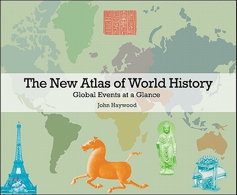 The New Atlas of World History: Global Events at a Glance