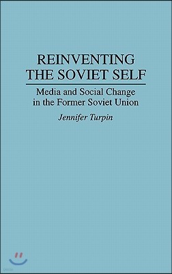 Reinventing the Soviet Self: Media and Social Change in the Former Soviet Union