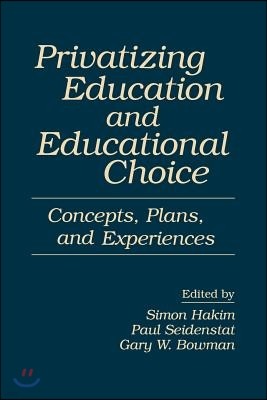 Privatizing Education and Educational Choice: Concepts, Plans, and Experiences