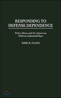 Responding to Defense Dependence: Policy Ideas and the American Defense Industrial Base