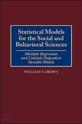 Statistical Models for the Social and Behavioral Sciences: Multiple Regression and Limited-Dependent Variable Models