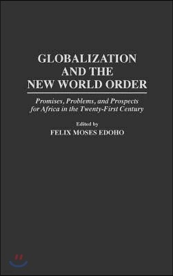 Globalization and the New World Order: Promises, Problems, and Prospects for Africa in the Twenty-First Century