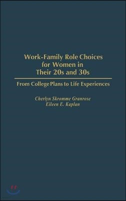 Work-Family Role Choices for Women in Their 20s and 30s: From College Plans to Life Experiences